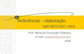 Referências – elaboração NBR 6023 (AGO: 2002) Prof. Maria da Conceição P.Saraiva E-mail: mdsaraiv@umich.edumdsaraiv@umich.edu 2009.