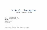 V.A.C. Terapia Vacum Assisted Closure Dr. ADRIANO A. MEHL CRMPR 12.959 RQE 6.088 Sem conflito de interesses.