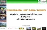 PROGRAMA LUZ PARA TODOS Ações desenvolvidas no Estado do Amazonas Outubro 2009.