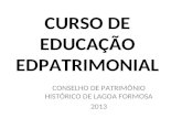CURSO DE EDUCAÇÃO EDPATRIMONIAL CONSELHO DE PATRIMÔNIO HISTÓRICO DE LAGOA FORMOSA 2013.