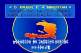 = O BRASIL E A MINUSTAH = = O BRASIL E A MINUSTAH = MISSÃO DAS NAÇÕES UNIDAS PARA ESTABILIZAÇÃO DO HAITI.