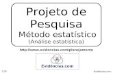 Evidências.com 1/36 Projeto de Pesquisa Método estatístico (Análise estatística) .