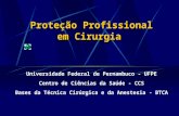 Proteção Profissional em Cirurgia Universidade Federal de Pernambuco - UFPE Centro de Ciências da Saúde - CCS Bases da Técnica Cirúrgica e da Anestesia.