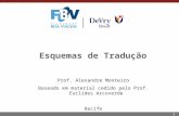 1 Esquemas de Tradução Prof. Alexandre Monteiro Baseado em material cedido pelo Prof. Euclides Arcoverde Recife.