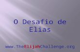 O Desafio de Elias . Apresentação Treinamento Desafio de Elias Se você gostaria de receber essa apresentação, por favor me envie.