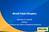 Brasil Mais Simples Marcelo D. Varella Diretor Secretaria da Micro e Pequena Empresa.
