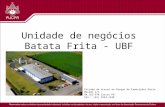Unidade de negócios Batata Frita - UBF Estrada de acesso ao Parque de Exposições Dario Macedo s/n 84.165-970 Castro PR Tel.: (42) 3234-1548.