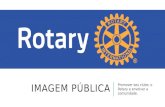 IMAGEM PÚBLICA Promover seu clube, o Rotary e envolver a comunidade.