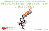 Métodos e Áreas de Aplicação da Psicologia Psicologia da Lésbica, Gay e Bissexual 19/12/2007 ISCTE.