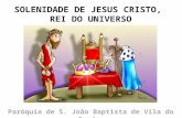 SOLENIDADE DE JESUS CRISTO, REI DO UNIVERSO Paróquia de S. João Baptista de Vila do Conde.