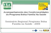 Acompanhamento das Condicionalidades do Programa Bolsa Família Na Saúde Seminário Regional Programa Bolsa Família na Saúde - 2009.