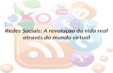 Redes Sociais: A revolução da vida real através do mundo virtual.