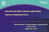 Departamento de Medicamentos Veterinários Helena Dias Margarida Alves Estrutura do RCM & Folheto informativo Aspectos Regulamentares.