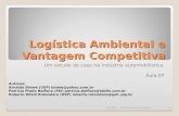 Logística Ambiental e Vantagem Competitiva Um estudo de caso na indústria automobilística. Aula 07 16/12/20141Profª Daneelli Rodrigues Autores: Arnaldo.