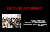 DE OLHO NO ENEM! Heloisa Tavares Professora de Redação e Expressão Especialista em Lingüistica e Literatura Brasileira.