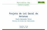 Projeto de Lei Geral de Antenas Brasília, 16 de outubro de 2013 Ministério das Comunicações Paulo Bernardo Silva Ministro de Estado das Comunicações.