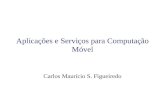 Aplicações e Serviços para Computação Móvel Carlos Maurício S. Figueiredo.