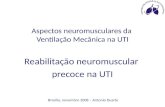 Brasília, novembro 2008 – Antonio Duarte Aspectos neuromusculares da Ventilação Mecânica na UTI Reabilitação neuromuscular precoce na UTI.