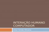 INTERAÇÃO HUMANO COMPUTADOR Lílian Simão Oliveira.