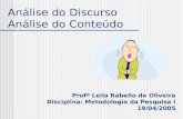 Análise do Discurso Análise do Conteúdo Profª Leila Rabello de Oliveira Disciplina: Metodologia da Pesquisa I 19/04/2005.