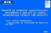 PROJETO DE PESQUISA (qualificação): TRATAMENTO E ANÁLISE DE SINAIS NEUROLÓGICOS VISUAIS COM WAVELETS Prof. Heinar Weiderpass (doutorando da Faculdade de.