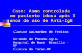 1 Caso: Asma controlada em paciente idosa após 3 anos de uso de Anti-IgE Clarice Guimarães de Freitas Unidade de Pneumologia- Hospital de Base Brasília.