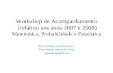 Workshop de Acompanhamento (relativo aos anos 2007 e 2008) Matemática, Probabilidade e Estatística Pós-Graduação em Matemática Universidade Federal do.