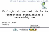 30 anos de pesquisa e conquistas para o Brasil. tendências tecnológicas e mercadológicas Evolução do mercado de leite Londrina, 13/04/2006 Paulo do Carmo.