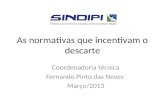 As normativas que incentivam o descarte Coordenadoria técnica Fernando Pinto das Neves Março/2013.