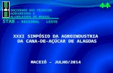 SOCIEDADE DOS TÉCNICOS AÇÚCAREIROS E ALCOOLEIROS DO BRASIL STAB - REGIONAL LESTE XXXI SIMPÓSIO DA AGROINDUSTRIA DA CANA-DE-AÇÚCAR DE ALAGOAS MACEIÓ – JULHO/2014.
