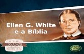 Ellen G. White e a Bíblia. Como seus escritos se relacionam com as Escrituras?
