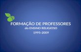FORMAÇÃO DE PROFESSORES do ENSINO RELIGIOSO 1995-2009.