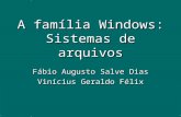 A família Windows: Sistemas de arquivos Fábio Augusto Salve Dias Vinícius Geraldo Félix.