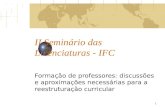 II Seminário das Licenciaturas - IFC Formação de professores: discussões e aproximações necessárias para a reestruturação curricular 1.