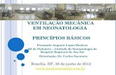 VENTILAÇÃO MECÂNICA EM NEONATOLOGIA PRINCÍPIOS BÁSICOS Fernando Augusto Lopes Deckers R2 de Pediatria – Unidade de Neonatologia do Hospital Regional da.