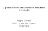 O potencial de crescimento brasileiro (revisitado) Regis Bonelli IEPE / Casa das Garças 25/04/2008.