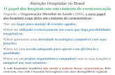 O papel dos hospitais em um contexto de reestruturação Atenção Hospitalar no Brasil Segundo a Organização Mundial da Saúde (2000), o novo papel dos hospitais.