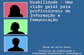Aline da Silva Alves Instituto de Comunicação e Informação Científica e Tecnológica em Saúde - ICICT Usabilidade - Uma visão geral para profissionais de.