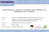 Gerenciamento, suporte e comandos mais utilizados em ambientes Linux e Solaris Frank S. Fernandes Bastos Instrutor.: Frank S. Fernandes Bastos (frank.bastos@gmail.com)