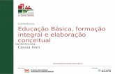Conferência: Educação Básica, formação integral e elaboração conceitual Conferencista: Cássia Ferri.