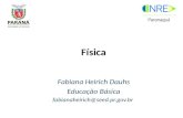 Física Fabiana Heirich Dauhs Educação Básica fabianaheirich@seed.pr.gov.br.