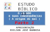 O PECADO E SUAS CONSEQUÊNCIAS ( A origem do mal ) Parte 2 ESTUDO BÍBLICO 13 APRESENTAÇÃO EDILSON JOSÉ BARBOSA.