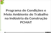 1 Programa de Condições e Meio Ambiente de Trabalho na Indústria da Construção PCMAT.