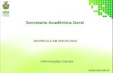 Informações Gerais Secretaria Acadêmica Geral MATRÍCULA EM DISCIPLINAS.