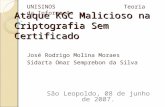 Ataque KGC Malicioso na Criptografia Sem Certificado José Rodrigo Molina Moraes Sidarta Omar Semprebon da Silva São Leopoldo, 08 de junho de 2007. UNISINOS.