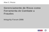 Gerenciamento de Risco como Ferramenta de Combate a Fraudes Integrity Forum 2006 Alan C. Pezzo Integrity Forum.