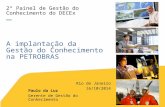2º Painel de Gestão do Conhecimento do DECEx — A implantação da Gestão do Conhecimento na PETROBRAS Rio de Janeiro 16/10/2014 Paulo da Luz Gerente de Gestão.