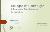 Diálogos da Construção: A Economia Brasileira em Perspectiva Robson Gonçalves Ana Maria Castelo.