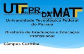 Ministério da Educação Universidade Tecnológica Federal do Paraná Diretoria de Graduação e Educação Profissional Câmpus Curitiba.