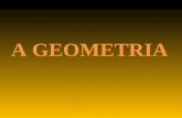 A GEOMETRIA A geometria é um tema sempre presente no nosso envolvimento, que existe, quer na Natureza quer nas formas criadas pelo Homem.